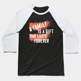 A family is a gift that lasts forever Baseball T-Shirt